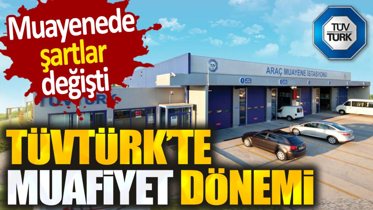 TÜVTÜRK'te muafiyet dönemi. Muayenede şartlar değişti