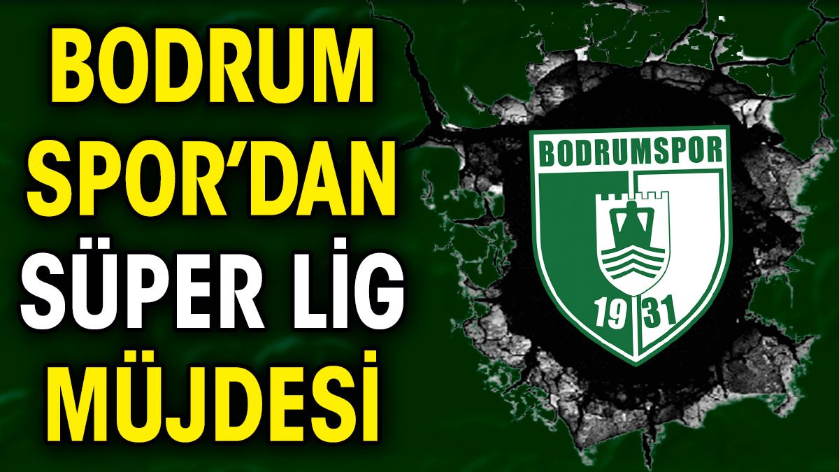 Bodrumspor'dan Süper Lig müjdesi
