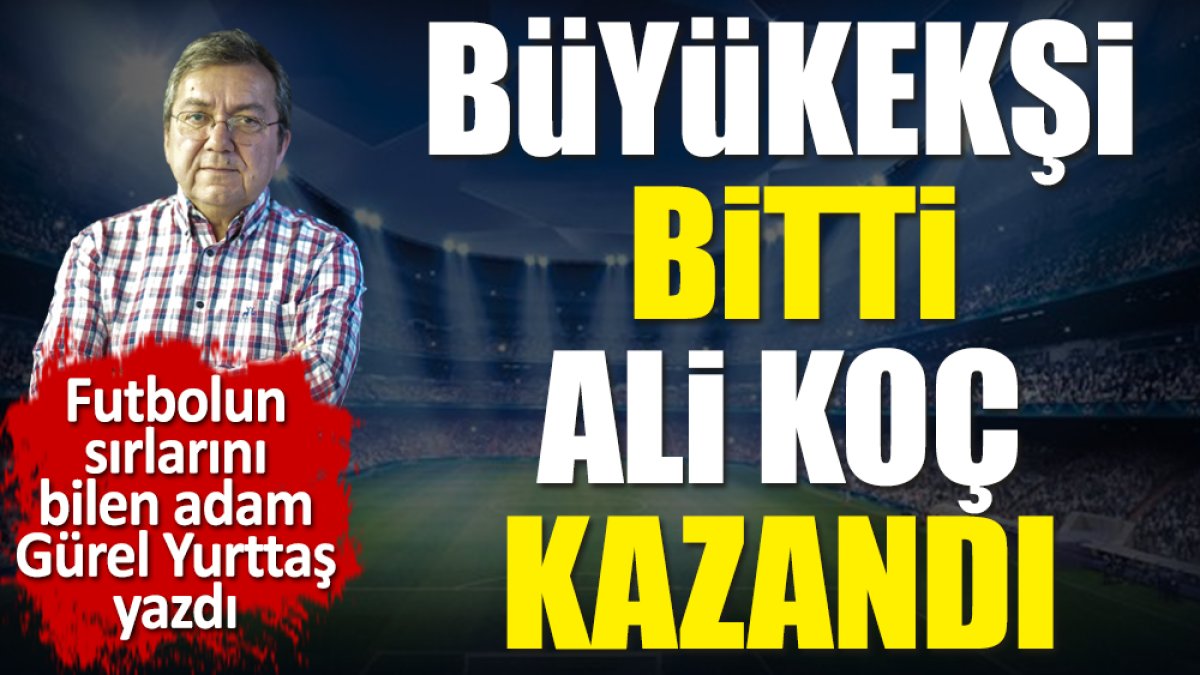 Mehmet Büyükekşi bitti Ali Koç kazandı