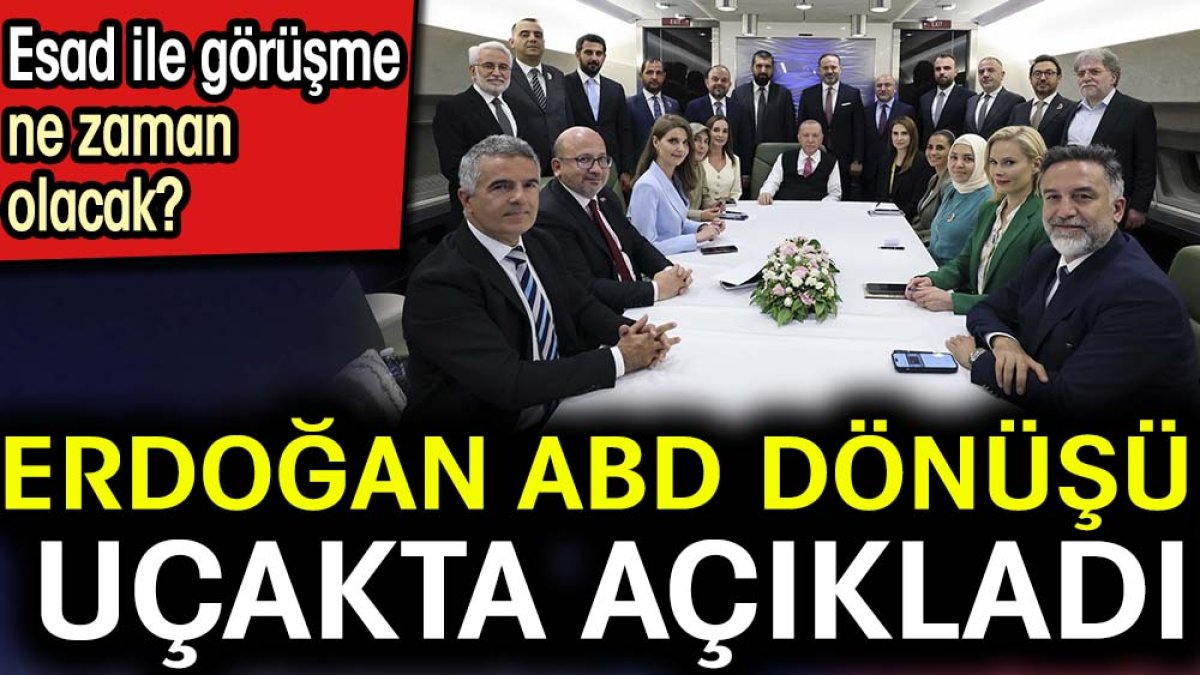 Esad ile görüşme ne zaman olacak? Erdoğan ABD dönüşü uçakta açıkladı