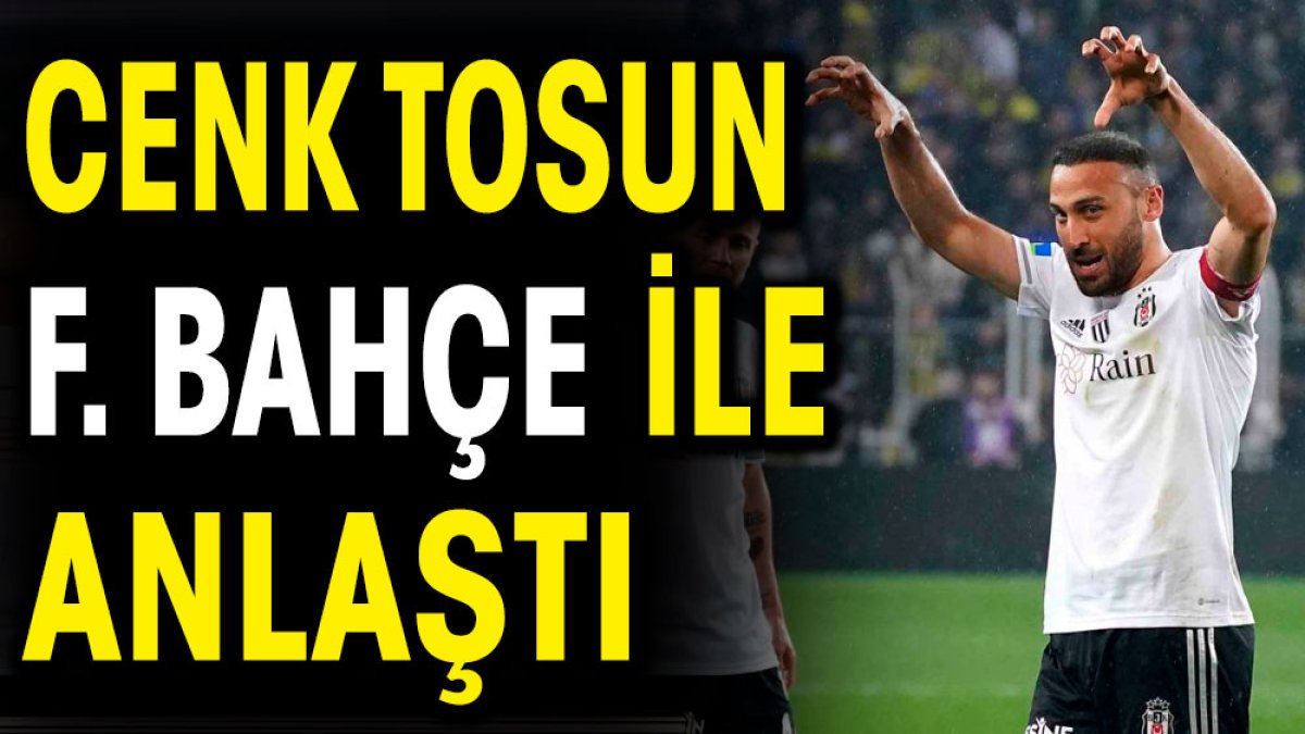 Cenk Tosun Fenerbahçe ile anlaştı