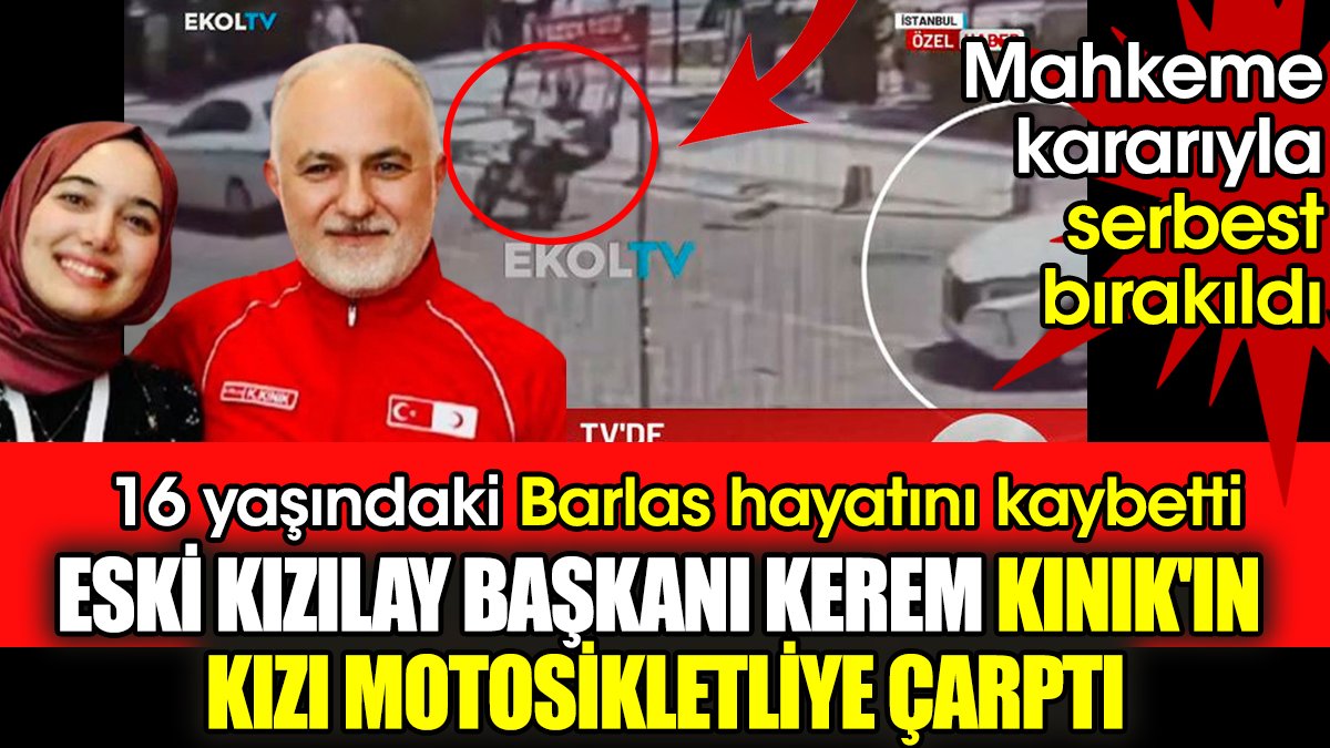 Motosikletliye çarpıp ölümüne neden oldu: Sürücü eski Kızılay Başkanı Kerem Kınık'ın kızı çıktı. Serbest bırakıldı