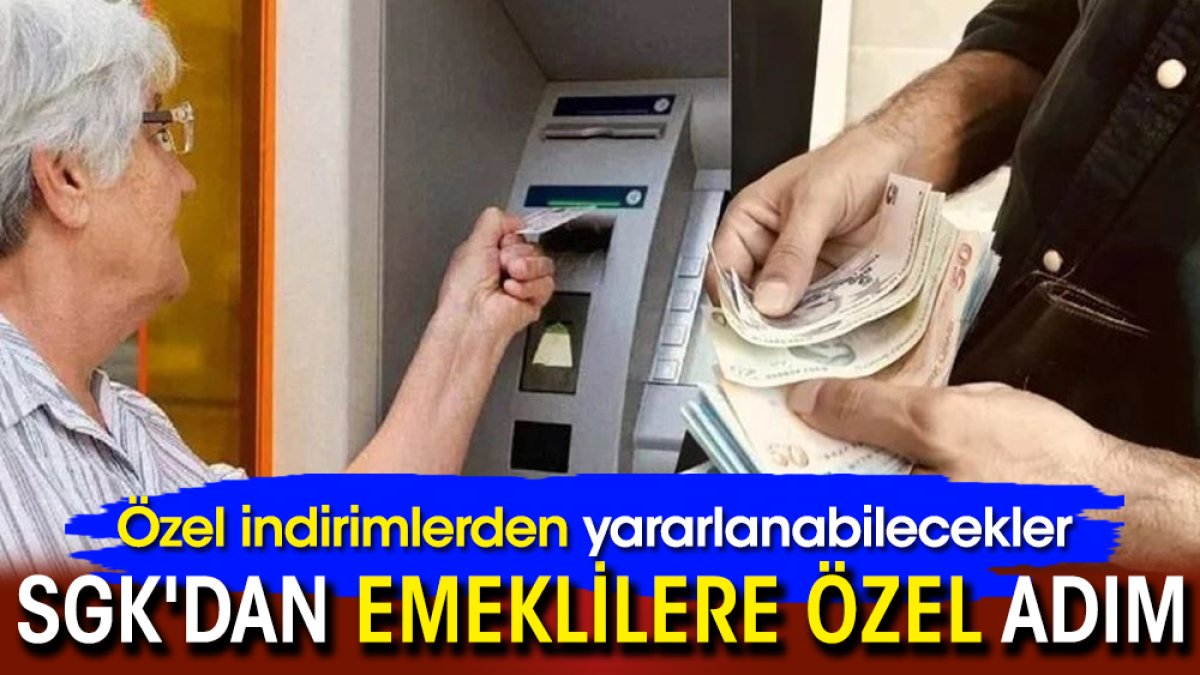 SGK'dan emeklilere özel adım: Özel indirimlerden yararlanabilecekler