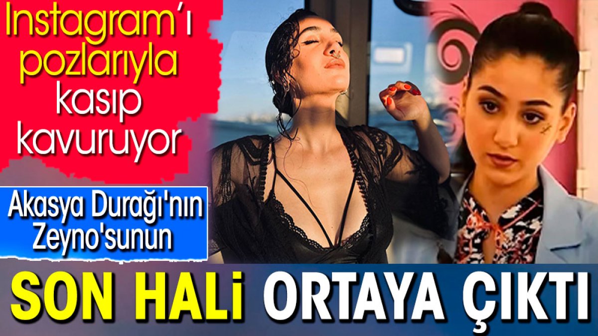 Akasya Durağı'nın Zeyno'sunun son hali ortaya çıktı. Instagram’ı pozlarıyla kasıp kavuruyor