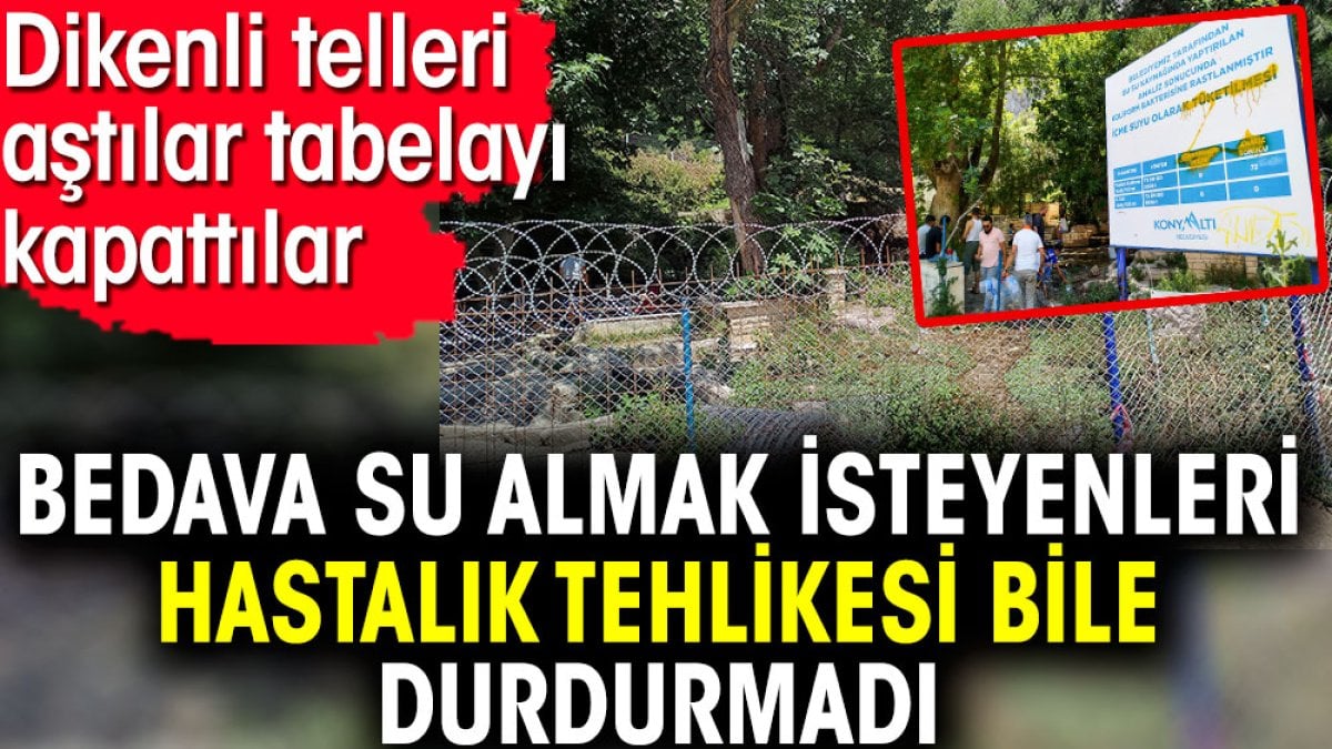 Bedava su almak isteyenleri hastalık tehlikesi bile durdurmadı. Dikenli telleri aştılar tabelayı kapattılar