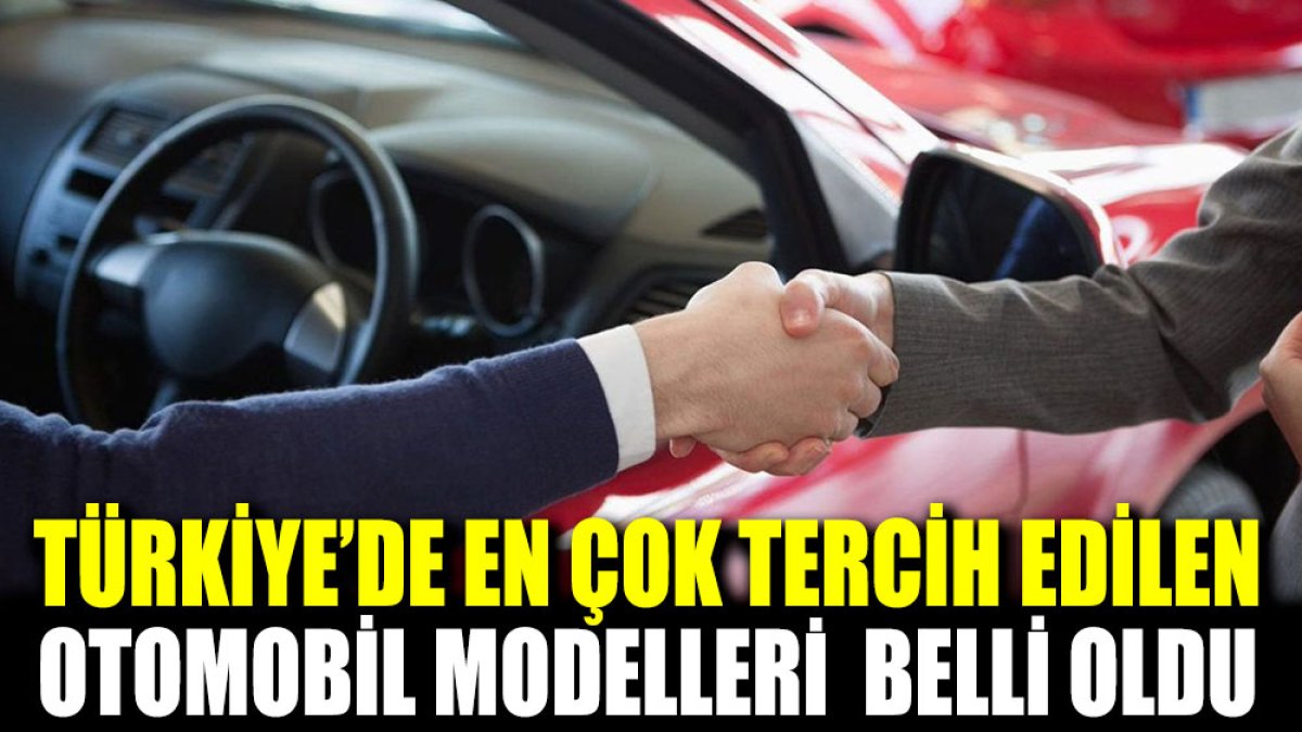 Türkiye’de en çok tercih edilen otomobil modelleri belli oldu