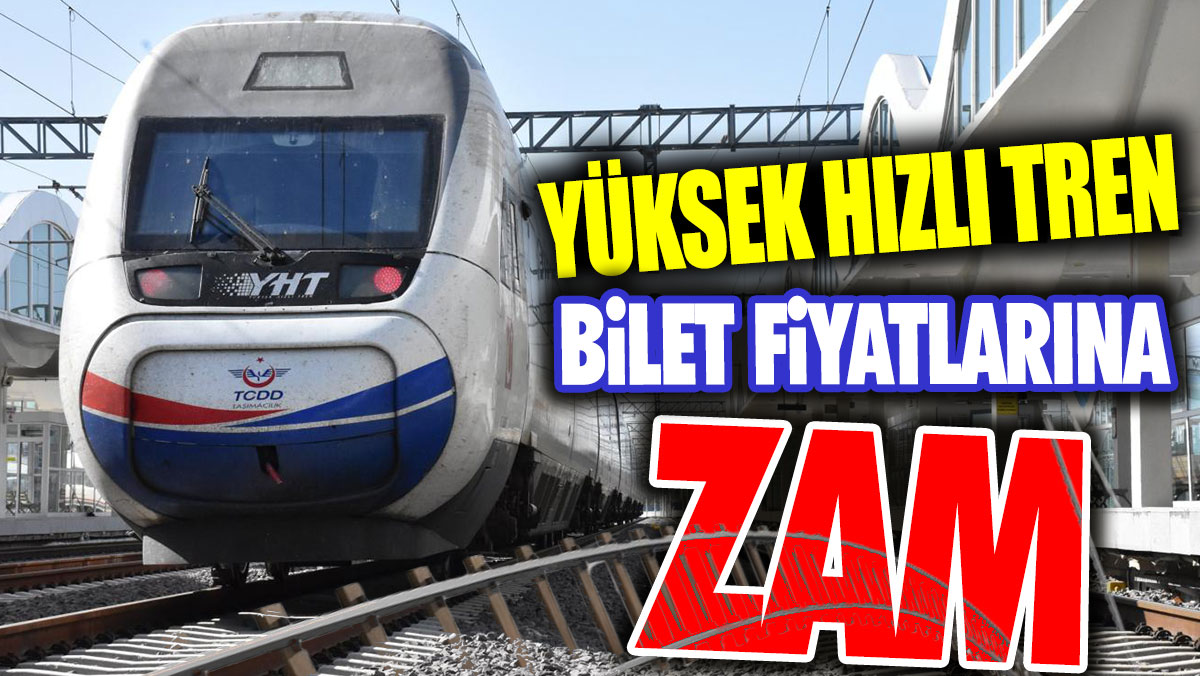 Yüksek Hızlı Tren biletlerine zam