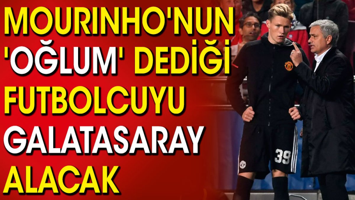 Mourinho'nun oğlum dediği yıldız futbolcuyu Galatasaray alacak