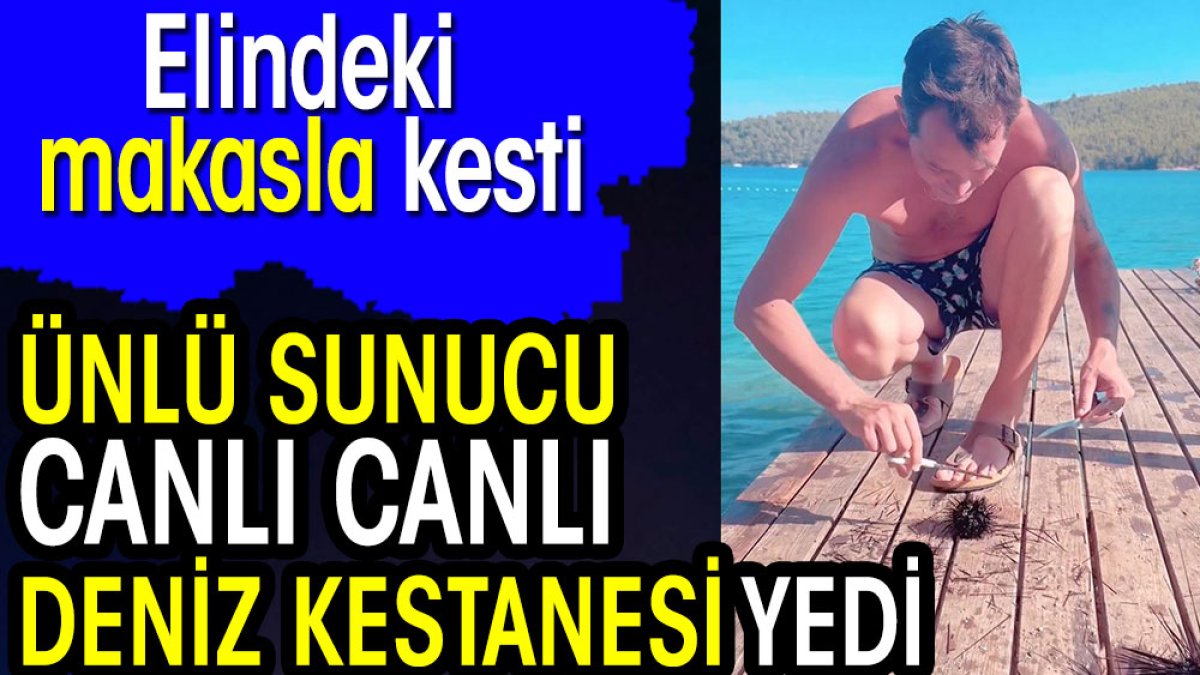 Ünlü sunucu canlı canlı deniz kestanesi yedi. Elindeki makasla kesti