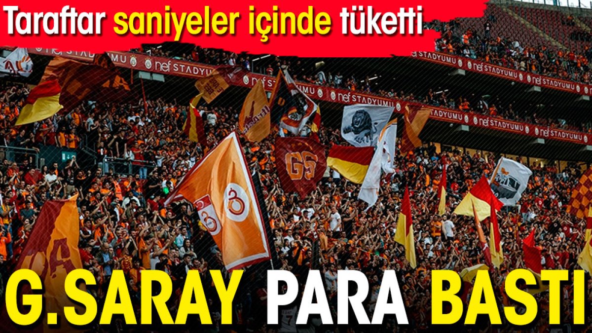 Galatasaray para bastı. Taraftar saniyeler içinde tüketti