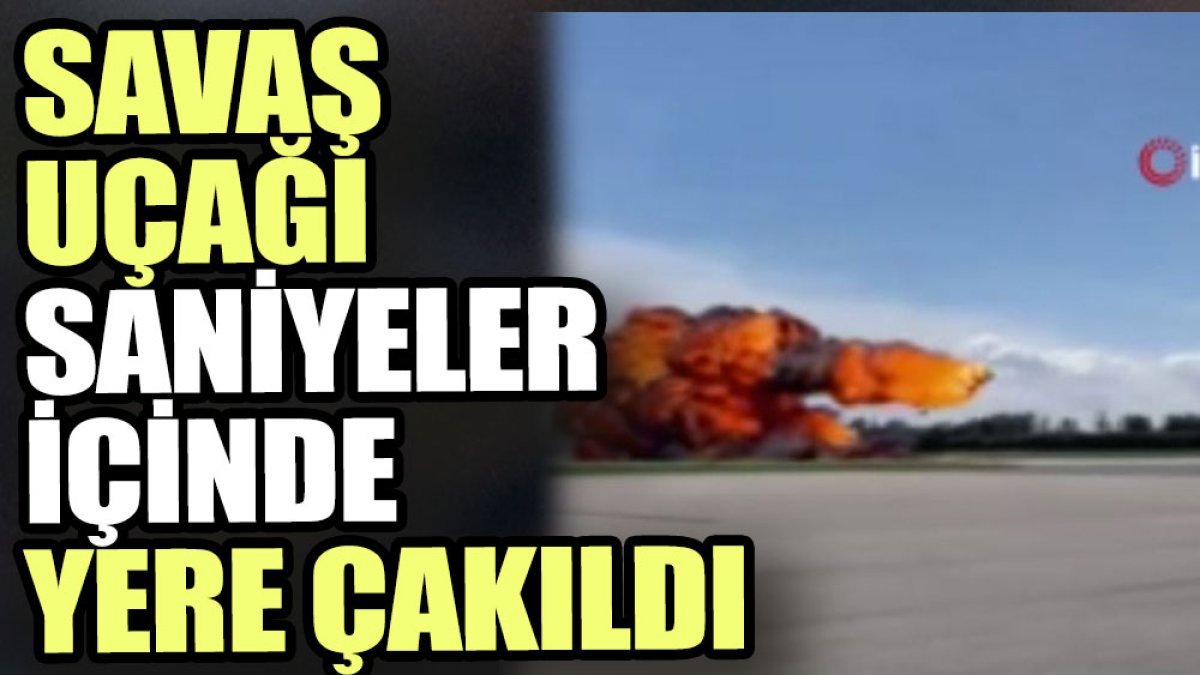 Savaş uçağı saniyeler içinde yere çakıldı