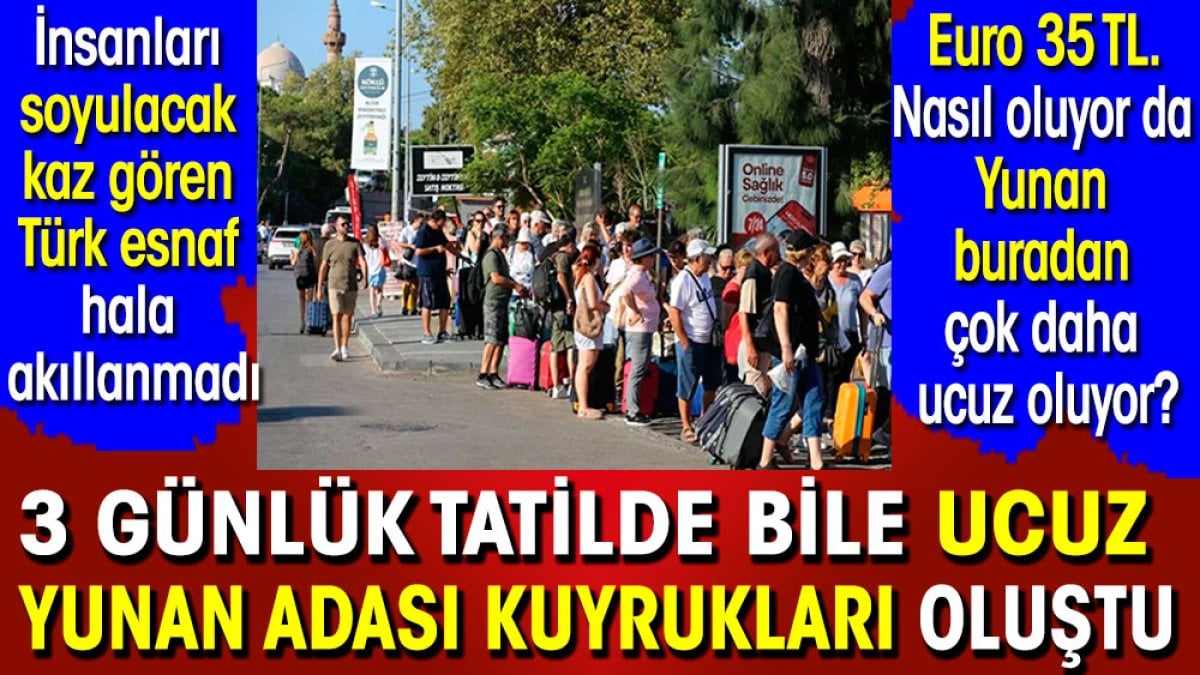 3 günlük tatilde bile ucuz Yunan adası kuyrukları oluştu