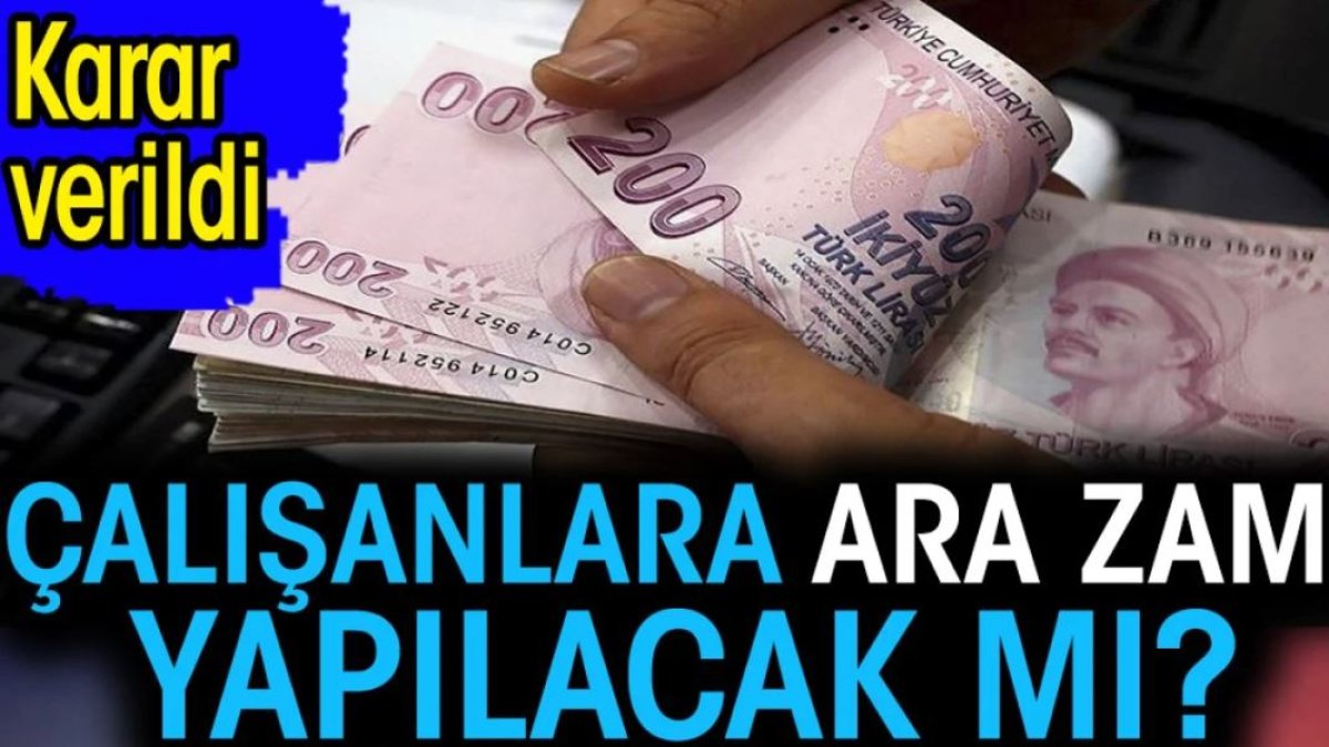 Çalışanlara ara zam yapılacak mı? Karar verildi