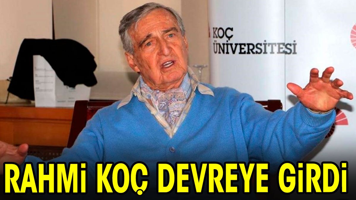 Rahmi Koç devreye girdi