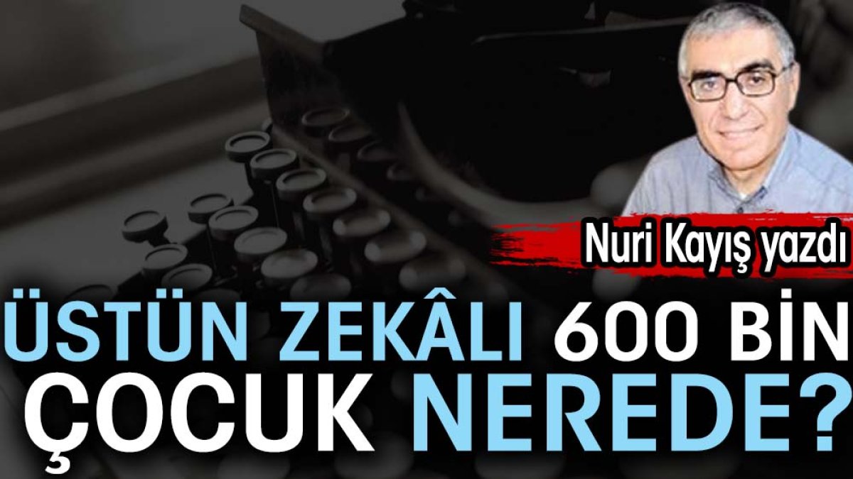 Üstün zekâlı 600 bin çocuk nerede?