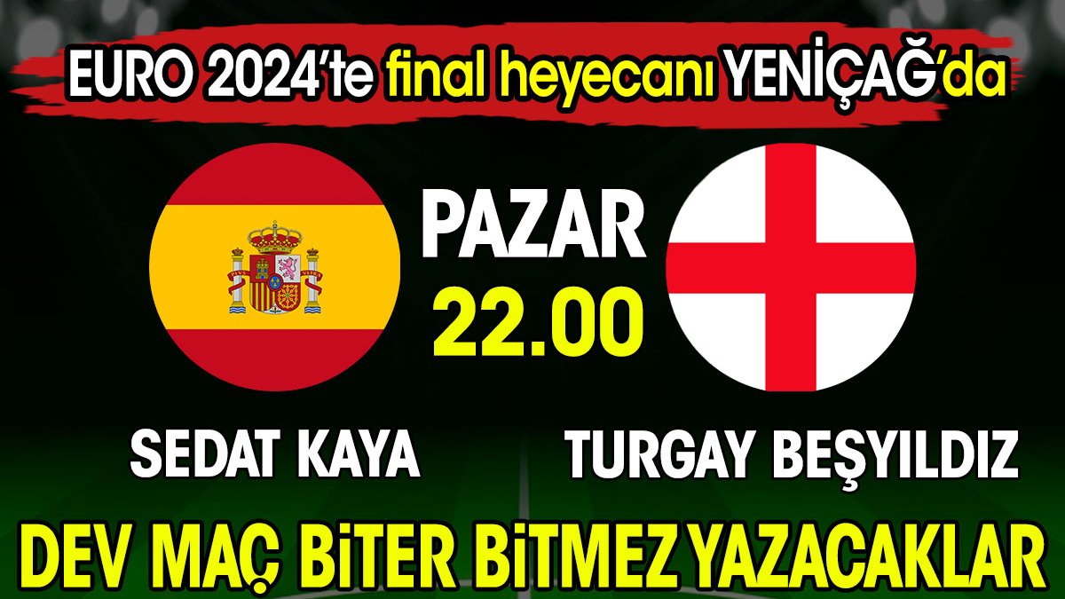 EURO 2024'te final heyecanı Yeniçağ'da