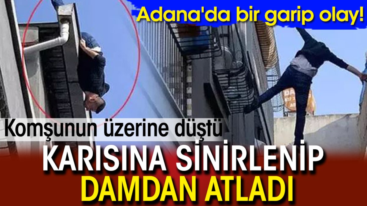 Karısına sinirlenip damdan atladı! Komşunun üzerine düştü