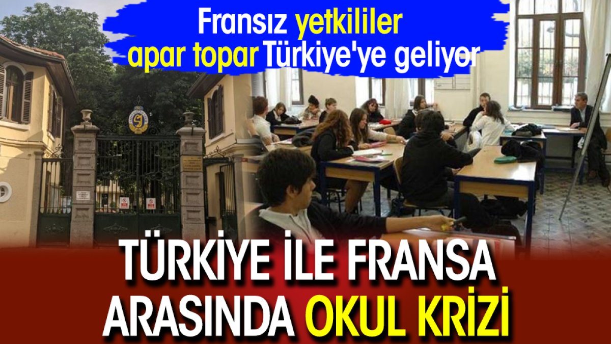 Türkiye ile Fransa arasında okul krizi: Fransız yetkililer apar topar Türkiye'ye geliyor