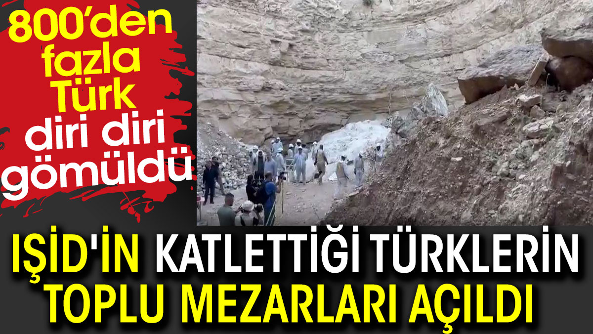 IŞİD'in katlettiği Türklerin toplu mezarları açıldı. 800’den fazla Türk diri diri gömüldü