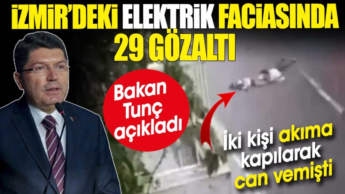 İzmir'deki elektrik faciasında 29 gözaltı. Bakan Tunç açıkladı