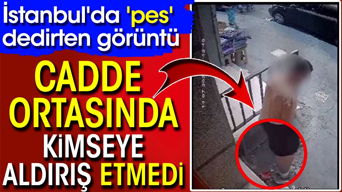 İstanbul'da 'pes' dedirten görüntü! Ayakta caddenin ortasına büyük tuvaletini yaptı