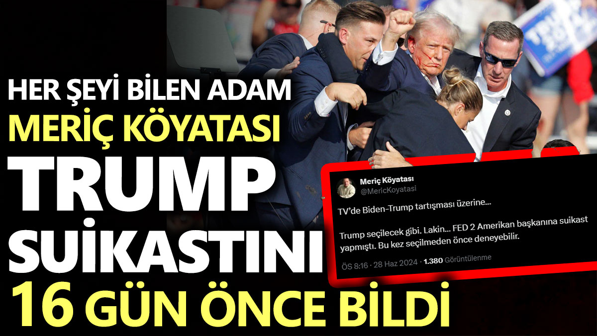 Her şeyi bilen adam Meriç Köyatası Trump suikastını 16 gün önce bildi