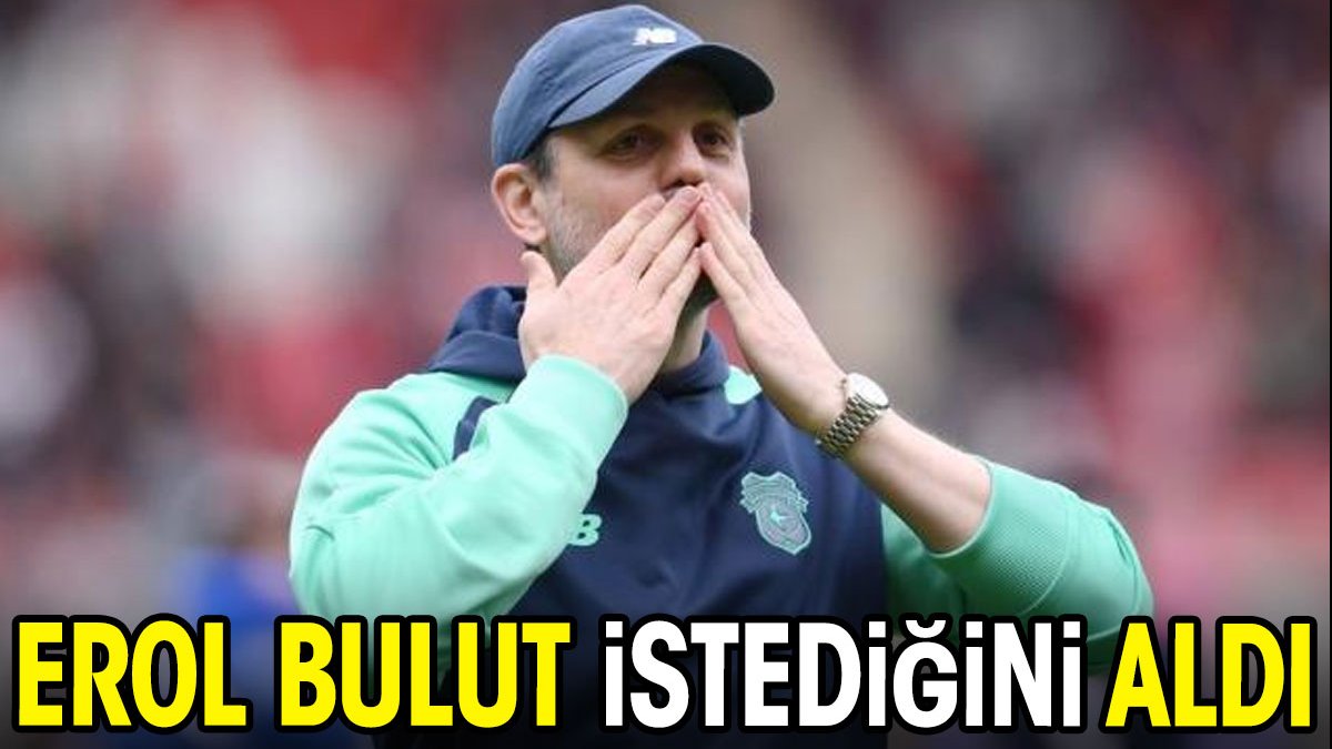 Erol Bulut istediğini aldı