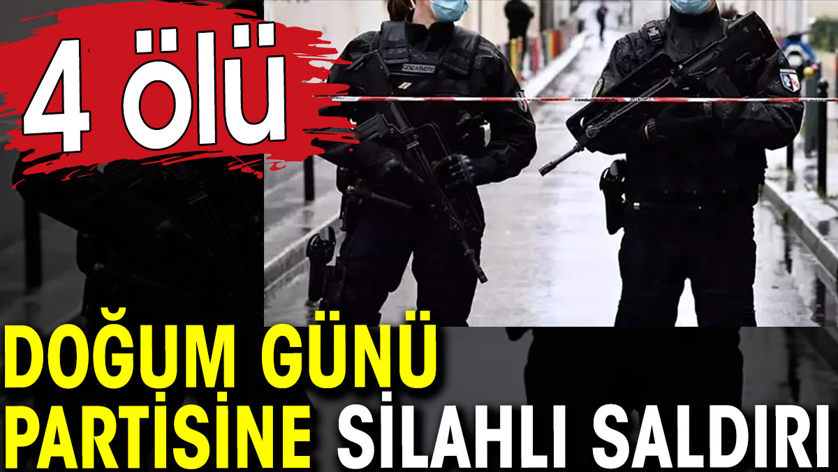 Doğum günü partisine silahlı saldırı. 4 ölü