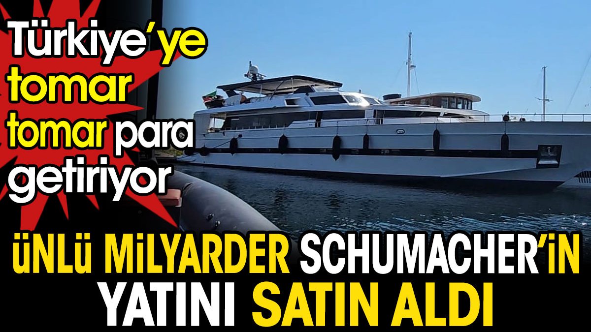 Ünlü milyarder Schumacher'in yatıyla Türkiye tomar tomar para getiriyor