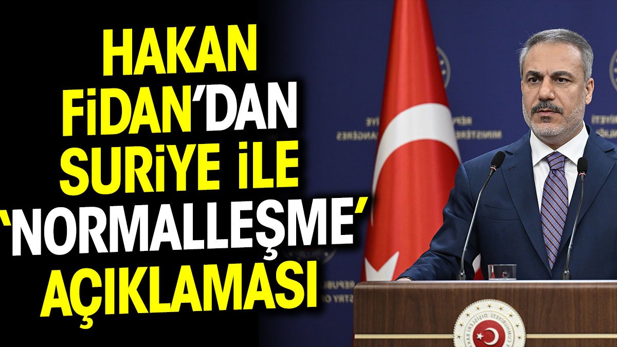 Hakan Fidan'dan Suriye ile normalleşme açıklaması