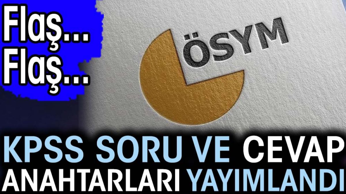 Son dakika... KPSS soru ve cevap anahtarları yayımlandı