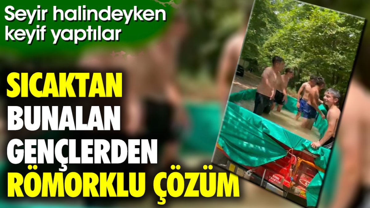 Sıcaktan bunalan gençlerden ilginç çözüm