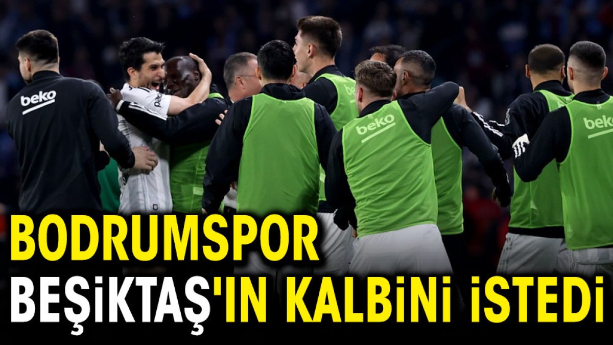 Bodrumspor Beşiktaş'ın kalbini istedi