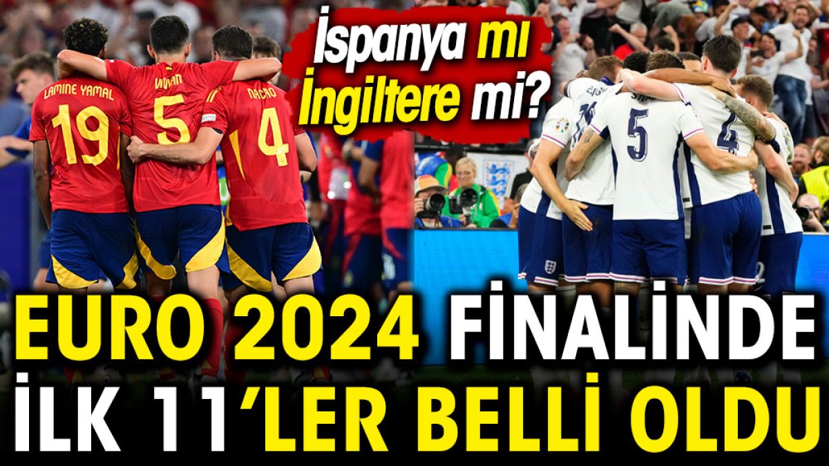 EURO 2024 finalinde ilk 11'ler belli oldu