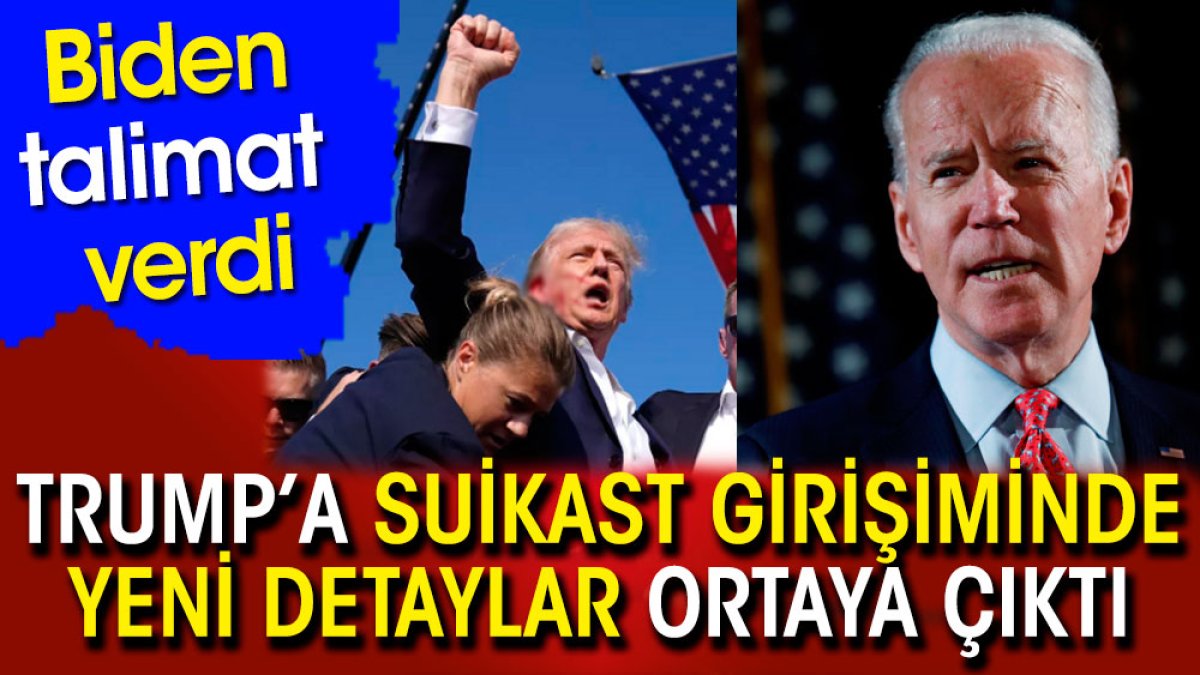 Donald Trump'a suikast girişiminde yeni detaylar ortaya çıktı. Biden talimat verdi