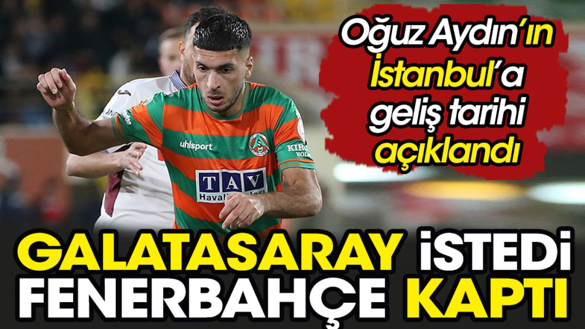 Galatasaray istedi Fenerbahçe kaptı. Oğuz Aydın'ın İstanbul'a geliş saati açıklandı