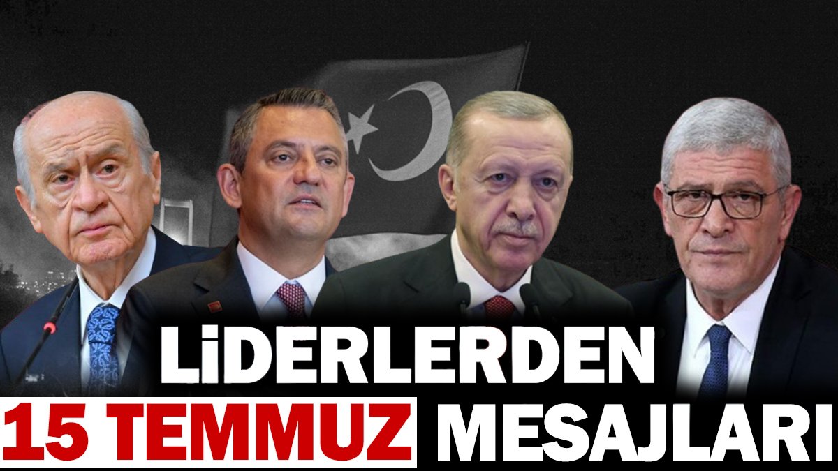 Liderlerden 15 Temmuz mesajları