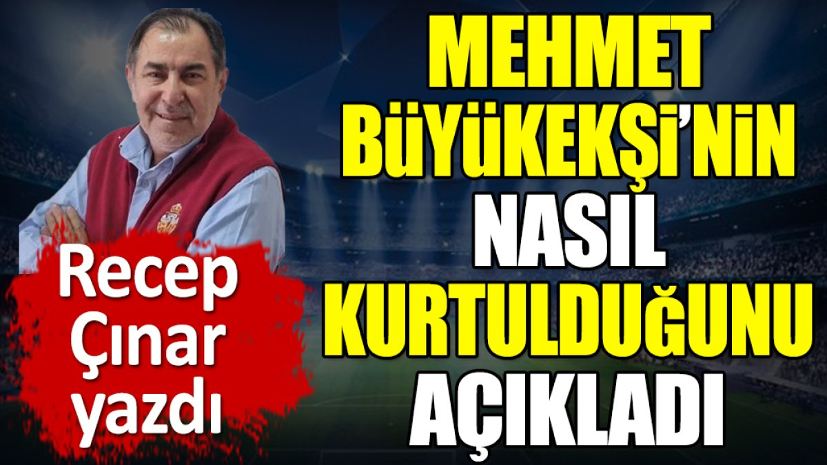 Mehmet Büyükekşi'nin nasıl kurtulduğunu açıkladı