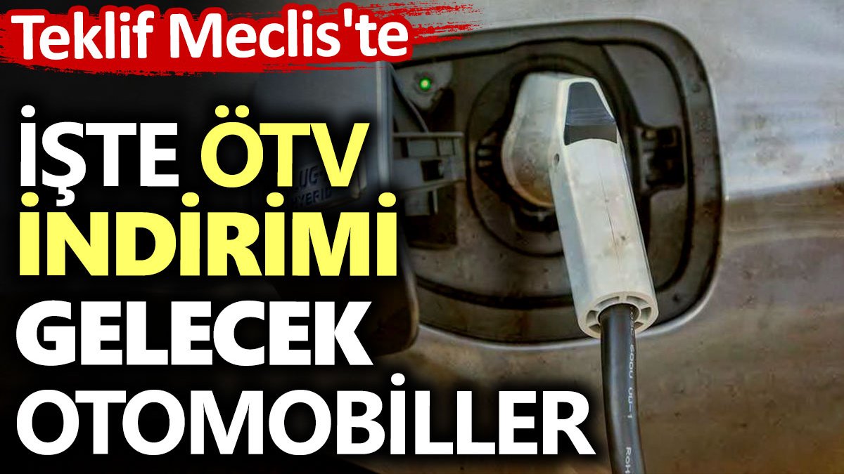 ÖTV İndirimi Gelecek Otomobiller. Teklif Meclis'te