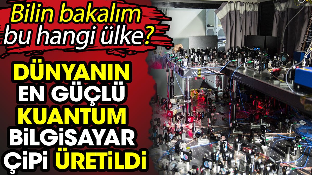 Dünyanın en güçlü kuantum bilgisayar çipi üretildi! Bilin bakalım bu hangi ülke?