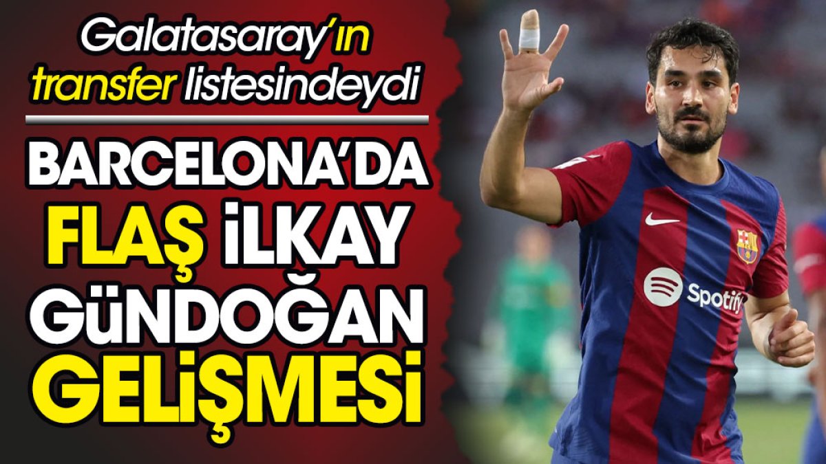 Barcelona'da flaş İlkay Gündoğan gelişmesi