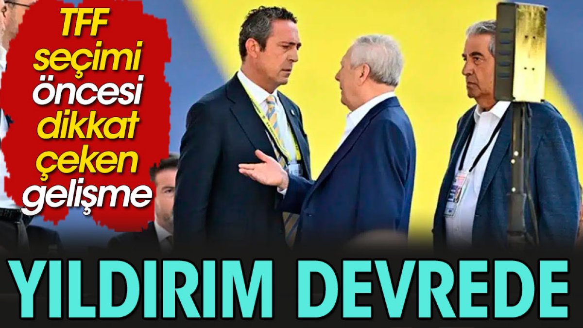 Aziz Yıldırım TFF seçimine el attı