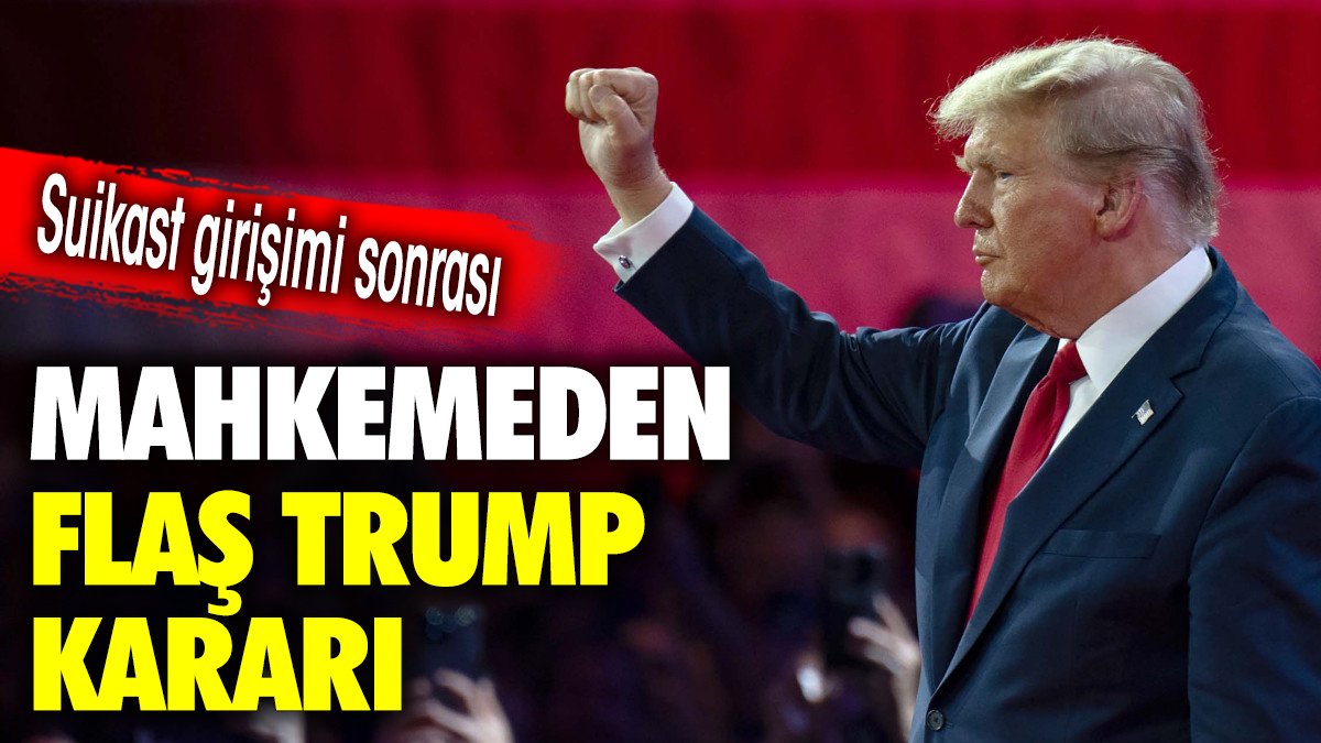 Mahkemeden flaş Trump kararı. Suikast girişimi sonrası