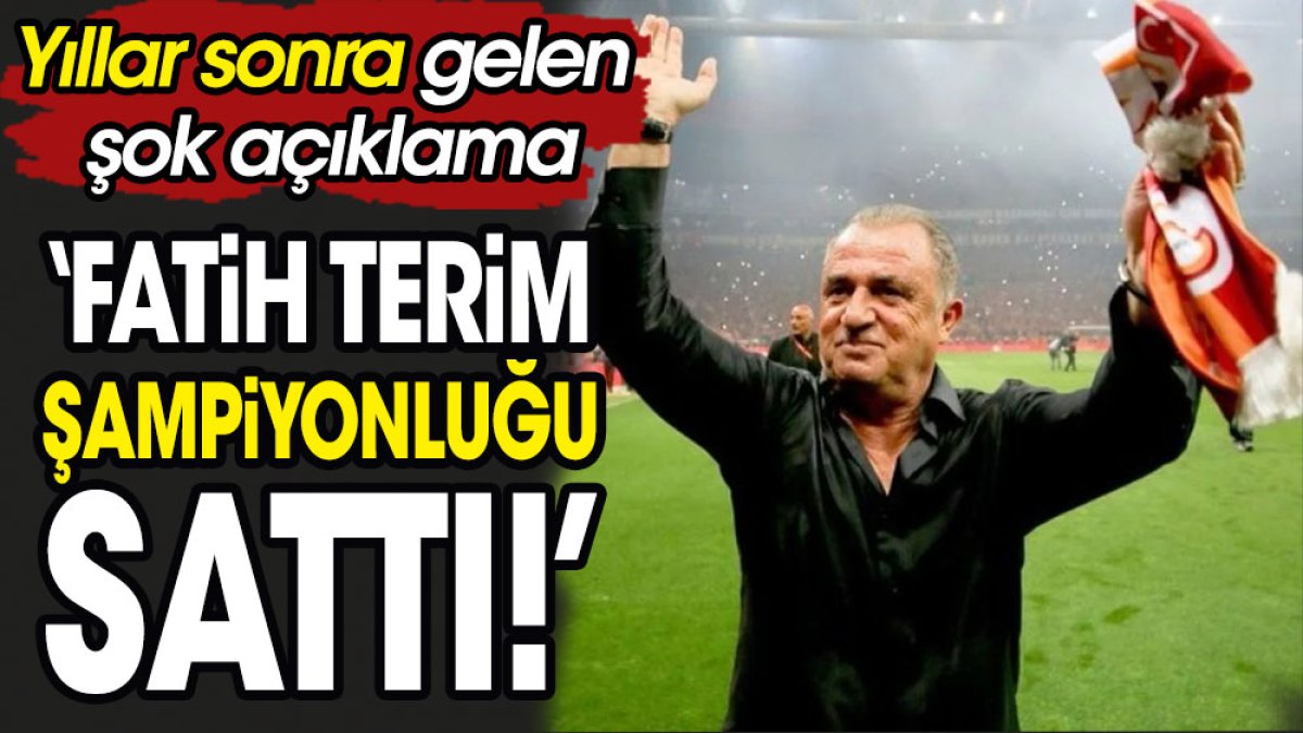 'Fatih Terim şampiyonluğu sattı'