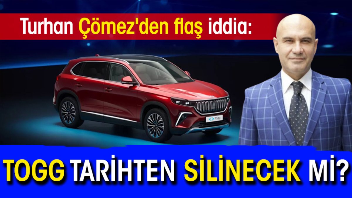 Turhan Çömez'den flaş iddia: TOGG tarihten silinecek mi?