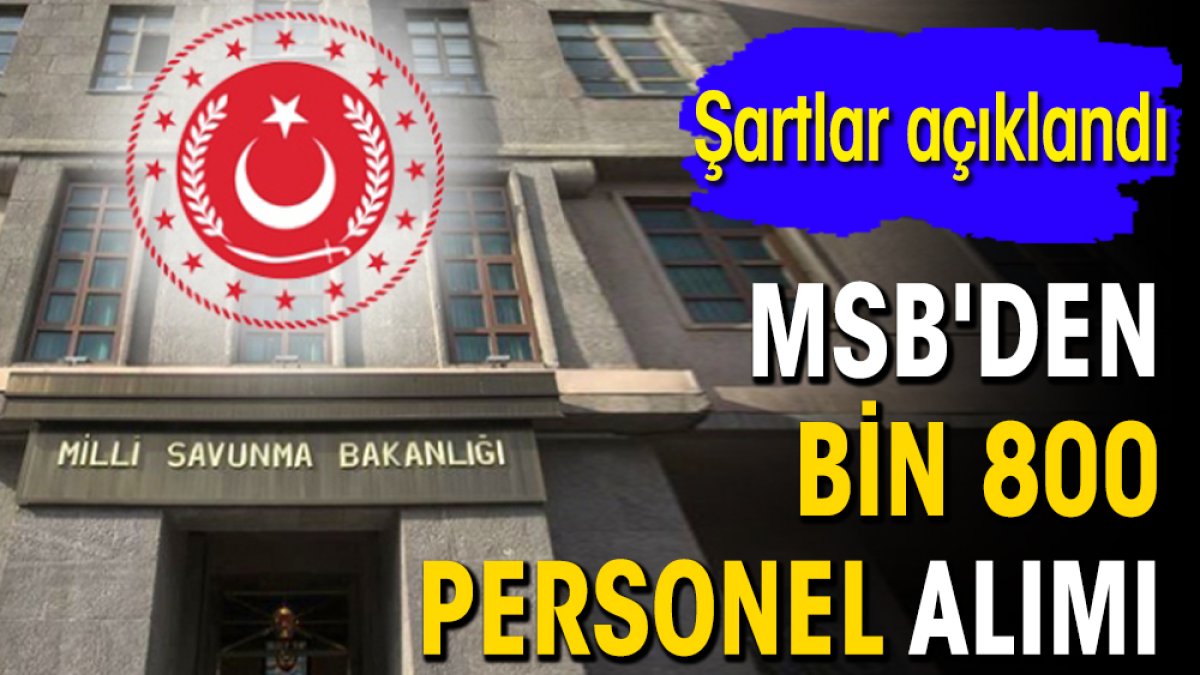 MSB'den bin 800 personel alımı! Şartlar açıklandı