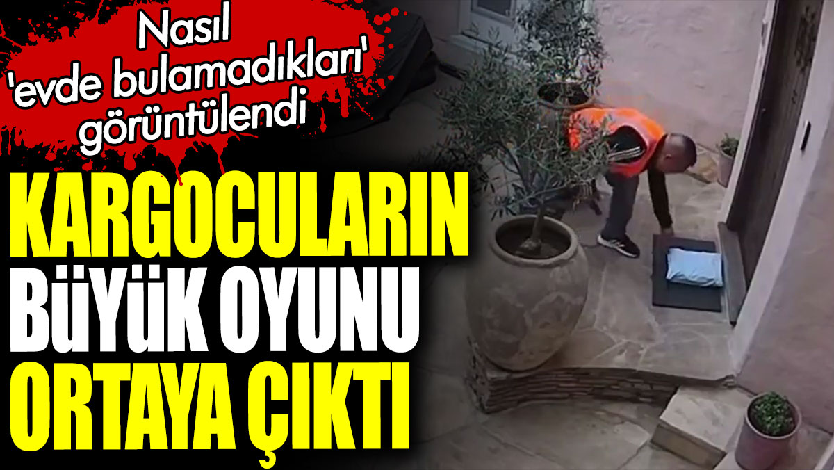 Kargocuların oyunu ortaya çıktı. Nasıl 'evde bulamadıkları' görüntülendi