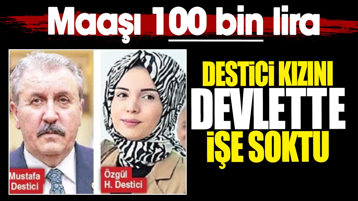 Destici kızını devlette işe soktu. Maaşı 100 bin lira