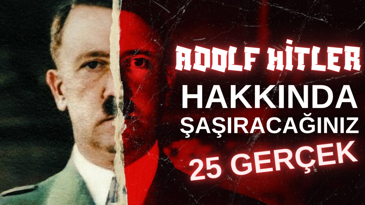 Adolf Hitler hakkında şaşıracağınız 25 gerçek