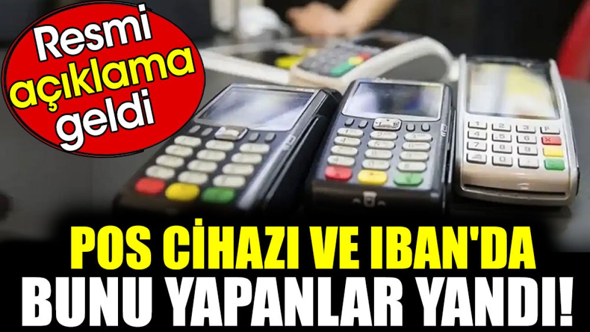 POS cihazı ve IBAN'da bunu yapanlar yandı! Resmi açıklama geldi